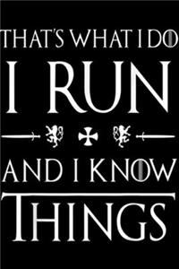 that's what I do I run and I know things
