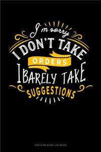 I'm Sorry I Don't Take Orders I Barely Take Suggestions
