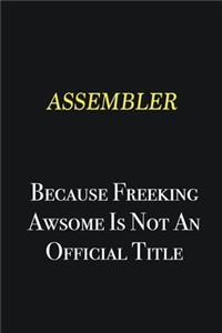 Assembler because freeking awsome is not an official title