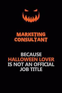 Marketing Consultant Because Halloween Lover Is Not An Official Job Title