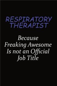 Respiratory Therapist Because Freaking Awesome Is Not An Official Job Title