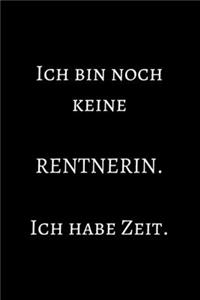 Ich bin noch keine Rentnerin. Ich habe Zeit.