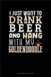 I Just Want To Drink Beer & Hang With My Goldendoodle