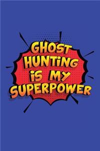 Ghost Hunting Is My Superpower