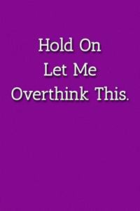 Hold On Let Me Overthink This. Notebook