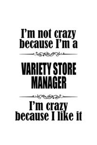 I'm Not Crazy Because I'm A Variety Store Manager I'm Crazy Because I like It