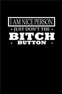 I Am A Nice Person Just Don't Puh The Bitch Button