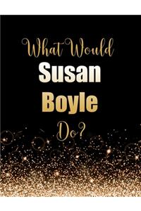 What Would Susan Boyle Do?