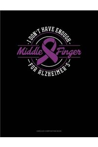 I Don't Have Enough Middle Finger For Alzheimer's