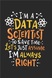 I'm A Data Scientist To Save Time Let's Assume I'm Always Right