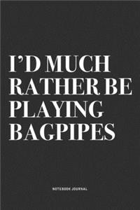 I'd Much Rather Be Playing Bagpipes
