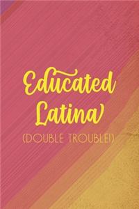 Educated Latina (Double Trouble)