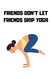 Friends Don't Let Friends Skip Yoga