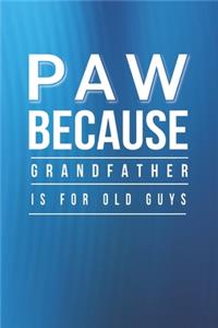 Paw Because Grandfather Is For Old Guys