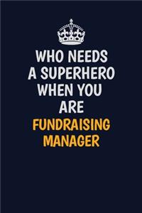 Who Needs A Superhero When You Are Fundraising Manager
