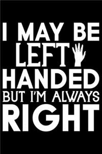 I May Be Left Handed But I'm Always Right