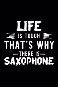 Life Is Tough That's Why There Is Saxophone