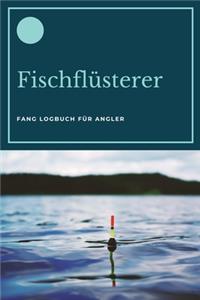 Fischflüsterer - Fang Logbuch für Angler: A5 Fangbuch - Fang Logbuch - Angler Notizbuch - Angelerfolge - Angel Fangbuch - Weißhirsch - Geschenkbuch für Angler, Fischer, Anglerinnen, Kinder, 