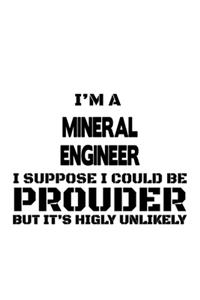 I'm A Mineral Engineer I Suppose I Could Be Prouder But It's Highly Unlikely