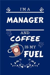 I'm A Manager And Coffee Is My Fuel: Perfect Gag Gift For A Manager Who Loves Their Coffee - Blank Lined Notebook Journal - 100 Pages 6 x 9 Format - Office - Work - Job - Humour and Ban