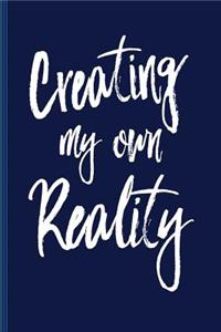 Creating My Own Reality