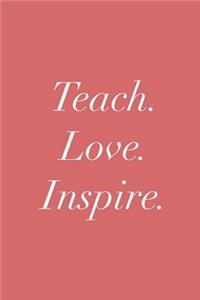 Teach. Love. Inspire