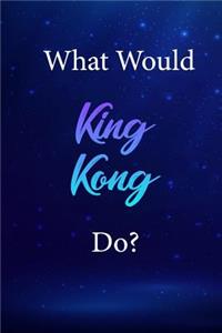 What Would King Kong Do?