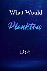 What Would Plankton Do?