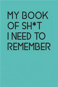 My Book Of Sh*t I Need To Remember
