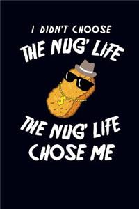 I Didn't Choose the Nug' Life the Nug Life Chose Me