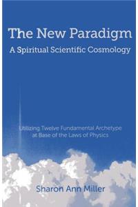 New Paradigm - A Spiritual Scientific Cosmology