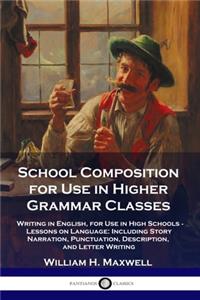 School Composition for Use in Higher Grammar Classes