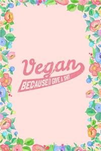 Vegan Because I Give a Shit Journal Notebook
