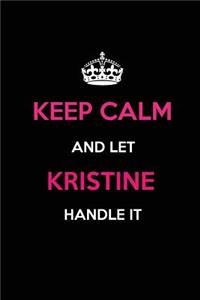 Keep Calm and Let Kristine Handle It