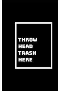 Head Trash Anyone?