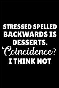 Stressed Spelled Backward Is Desserts. Coincidence? I Think Not