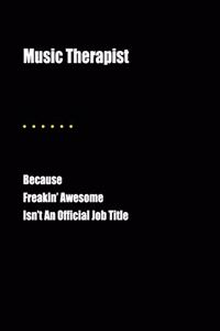 Music Therapist Because Freakin' Awesome Isn't an Official Job Title