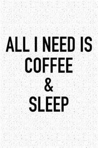 All I Need Is Coffee and Sleep