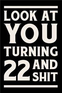 Look at You Turning 22 and Shit