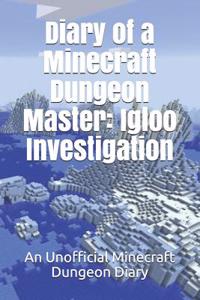 Diary of a Minecraft Dungeon Master: Igloo Investigation: An Unofficial Minecraft Dungeon Diary