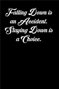 Falling Down Is an Accident. Staying Down Is a Choice.