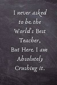 I never asked to be the World's Best Teacher, But Here I am Absolutely Crushing it.