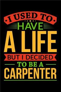 Used to Have a Life But I Decided to Be a Carpenter