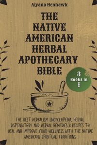 The Native American Herbal Apothecary Bible