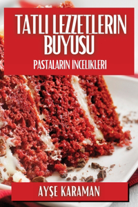 Tatlı Lezzetlerin Büyüsü