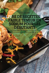 Livre de Recettes À Faible Teneur En Sodium Pour Les Débutants