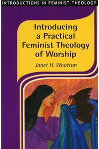 Introducing a Practical Feminist Theology of Worship