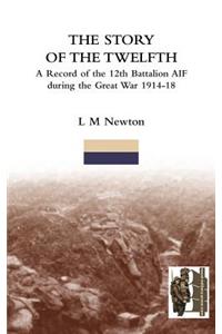 STORY OF THE TWELFTHA Record of the 12th Battalion AIF during the Great War 1914-18