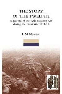 STORY OF THE TWELFTHA Record of the 12th Battalion AIF During the Great War 1914-18