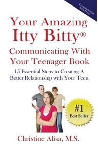 Your Amazing Itty Bitty Communicating With Your Teenager Book